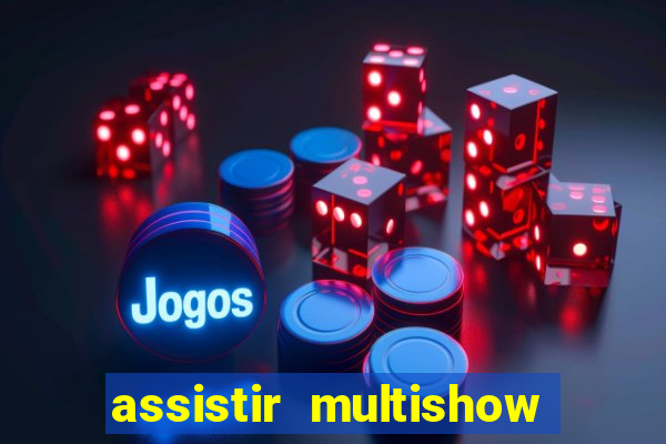 assistir multishow ao vivo gratis